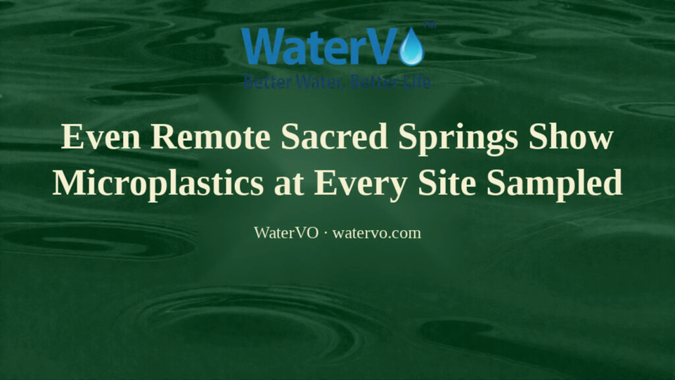 Even Remote Sacred Springs Show Microplastics at Every Site Sampled